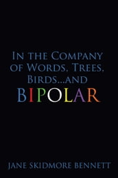 In the Company of Words, Trees, Birdsand Bipolar