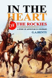 In the Heart of The Rockies : A Story Of Adventure In Colorado