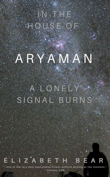 In the House of Aryaman, a Lonely Signal Burns - Elizabeth Bear