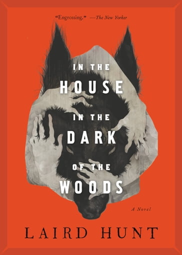 In the House in the Dark of the Woods - Laird Hunt