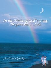 In the Midst of God S Grace, He Gave Me..You.