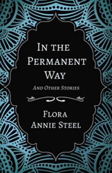 In the Permanent Way and Other Stories - Flora Annie Steel