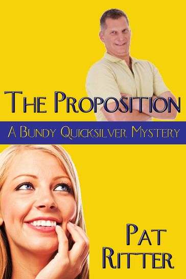 'the Proposition' (A Bundy Quicksilver Mystery) - Pat Ritter