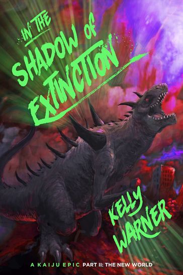 In the Shadow of Extinction: A Kaiju Epic -- Part II: The New World - Kelly Warner