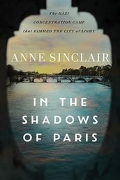 In the Shadows of Paris: The Nazi Concentration Camp that Dimmed theCity of Light