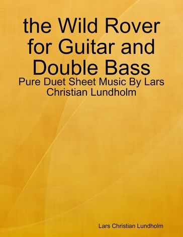 the Wild Rover for Guitar and Double Bass - Pure Duet Sheet Music By Lars Christian Lundholm - Lars Christian Lundholm