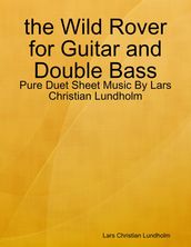 the Wild Rover for Guitar and Double Bass - Pure Duet Sheet Music By Lars Christian Lundholm