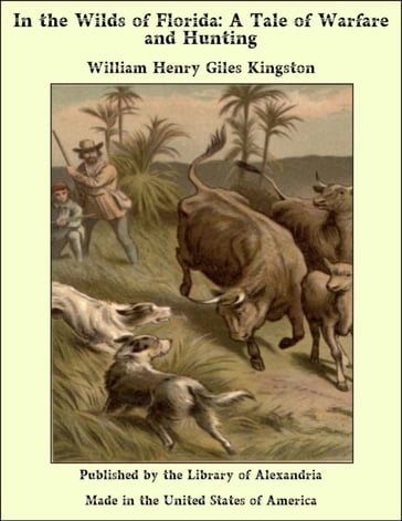 In the Wilds of Florida: A Tale of Warfare and Hunting - William Henry Giles Kingston