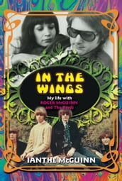 In the Wings: My Life with Roger McGuinn and The Byrds
