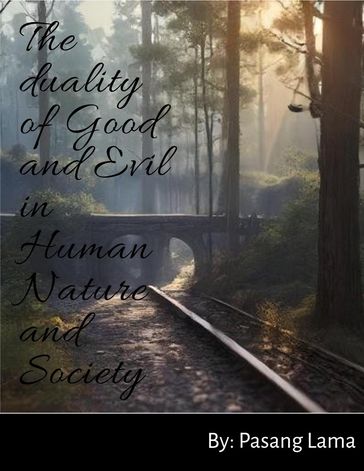 the duality of Good and Evil in Human Nature and Society - Pasang Lama