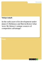 In the early years of its development under James O. McKinsey and Marvin Bower what were Mc Kinsey s unique sources of competitive advantage?
