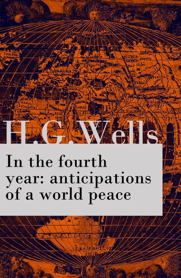 In the fourth year : anticipations of a world peace (The original unabridged edition) - H. G. Wells