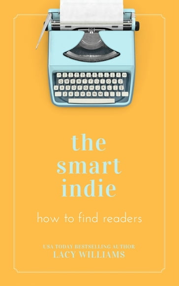 the smart indie: how to find readers - Lacy Williams