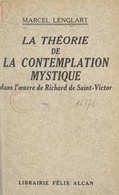 La théorie de la contemplation mystique dans l œuvre de Richard de Saint-Victor