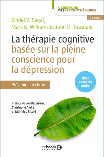 La thérapie cognitive basée sur la pleine conscience pour la dépression - Christophe André - Matthieu Ricard - John Kabat-Zin - John D. Teasdale - Mark G. Williams - Zindel V. Segal - Jon Kabat-Zinn - Zindel V Segal - Lucio Bizzini - John D Teasdale - Guido Bondolfi - Claude Maskens - J. Mark G. Williams