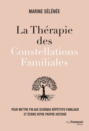 La thérapie des Constellations Familiales - Pour mettre fin aux schémas répétitifs et vivre sa propre histoire - Marine Sélénée - Ruby Warrington