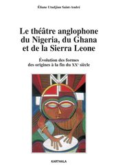 Le théâtre anglophone du Nigeria, du Ghana et de la Sierra Leone - Evolution des formes, des origines à la fin du XXe siècle