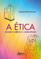 A Ética Tecendo a Cultura e o Conhecimento