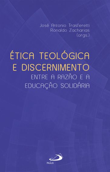 Ética Teológica e Discernimento - José Antônio Trasferetti - Ronaldo Zacharias