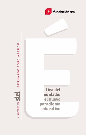 Ética del cuidado: el nuevo paradigma educativo - Bernardo Toro-Arango