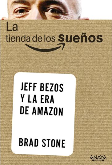 La tienda de los sueños. Jeff Bezos y la era de Amazon - Brad Stone