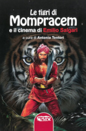 Le tigri di Mompracem e il cinema di Emilio Salgari. Il primo romanzo di Sandokan e tutti i film da Salgari