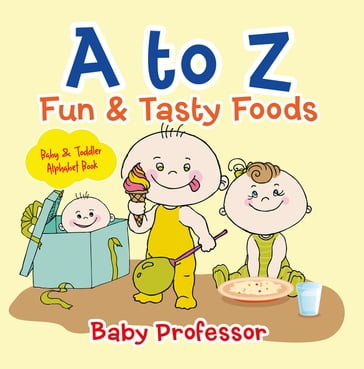 A to Z Fun & Tasty Foods Baby & Toddler Alphabet Book - Baby Professor