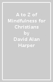A to Z of Mindfulness for Christians
