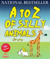 A to Z of Silly Animals: The Best Selling Illustrated Children s Book for All Ages by Sprogling