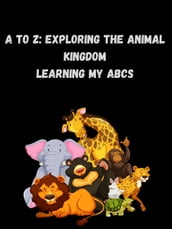 A to Z the Animal Kingdom. Learning ABCs