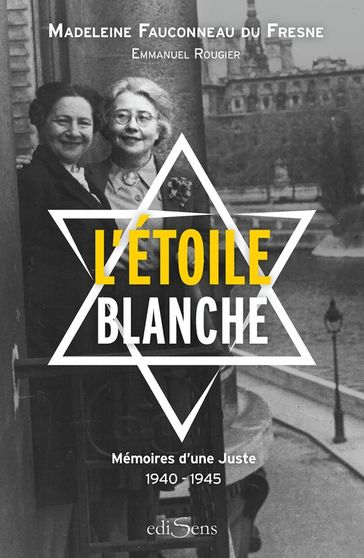 L'Étoile blanche : Mémoires d'une Juste 1940-1945 - Madeleine Fauconneau du Fresne - Emmanuel Rougier