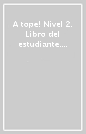 A tope! Nivel 2. Libro del estudiante. Con Una mirada al futuro. Per le Scuole superiori. Con e-book. Con espansione online. Vol. 2