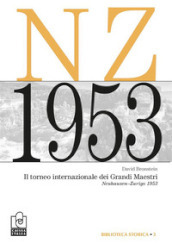 Il torneo internazionale dei grandi maestri. Neuhausen-Zurigo 1953. Nuova ediz.