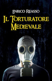 Il torturatore medievale. Il libro dell orrore