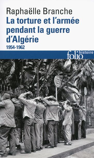 La torture et l'armée pendant la guerre d'Algérie (1954-1962) - Raphaelle Branche
