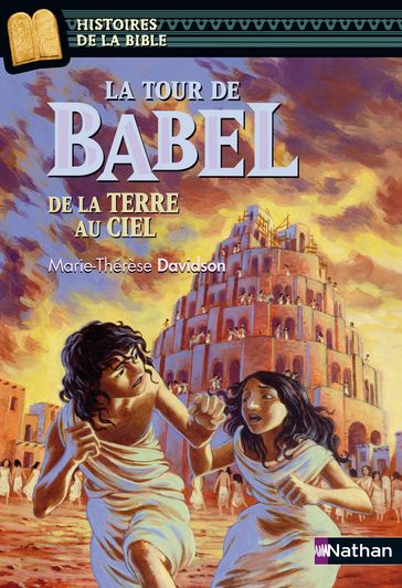 La tour de Babel, de la terre au ciel - Histoires de la Bible - Dès 11 ans - Marie-Thérèse Davidson