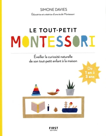 Le tout-petit Montessori - Guide des parents pour faire pousser une jeune plante curieuse et respons - Simone Davies