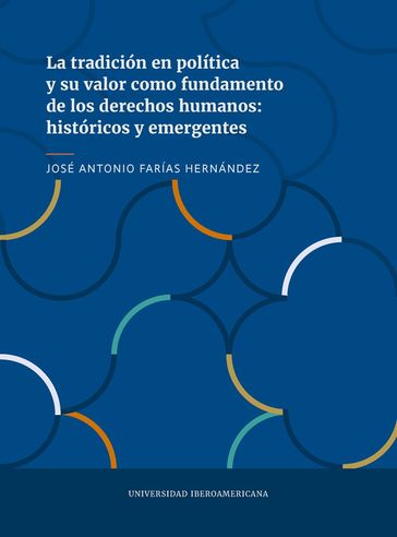 La tradición en política y su valor como fundamento de los derechos humanos: históricos y emergentes - José Antonio Farías Hernández