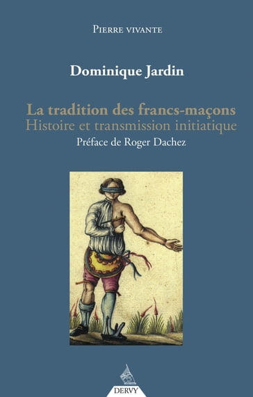 La tradition des francs-maçons - Histoire et transmission initiatique - Dominique Jardin - Roger Dachez