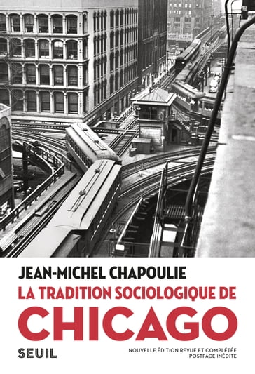 La tradition sociologique de Chicago (1892-1961) - Jean-Michel Chapoulie