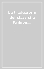 La traduzione dei classici a Padova. Atti del 4º Convegno (Monselice, 1 giugno 1975)