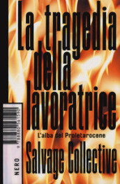 La tragedia della lavoratrice. L alba del Proletarocene