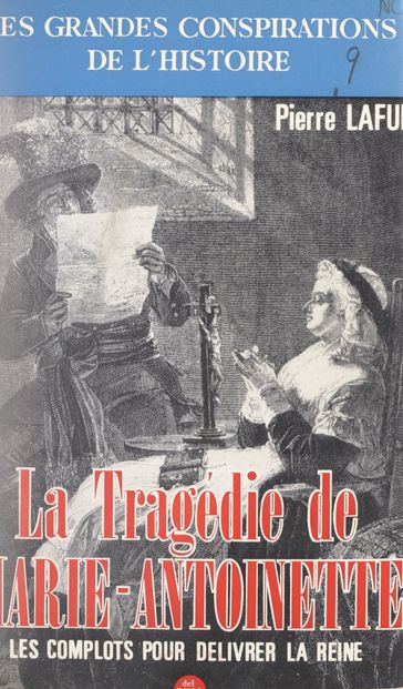 La tragédie de Marie-Antoinette : les complots pour sa délivrance - Pierre Lafue