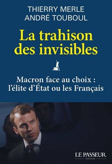 La trahison des invisibles - Macron face au choix : l'élite d'Etat ou les Français - Thierry Merle - André Touboul