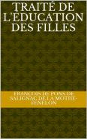 traité de l'éducation des filles - François de Pons de Salignac de la Mothe-Fénelon