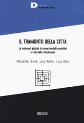 Il tramonto della città. La metropoli globale tra nuovi modelli produttivi e crisi della cittadinanza