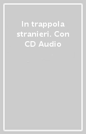 In trappola stranieri. Con CD Audio