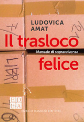 Il trasloco felice. Manuale di sopravvivenza