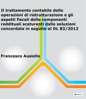 Il trattamento contabile delle operazioni di ristrutturazione e gli aspetti fiscali delle componenti reddituali scaturenti dalle soluzioni concordate in seguito al DL 83/2012