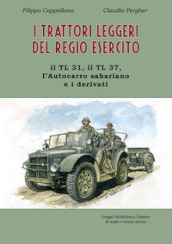 I trattori leggeri del Regio Esercito. Il TL 31, il TL 37, l autocarro sahariano e i derivati